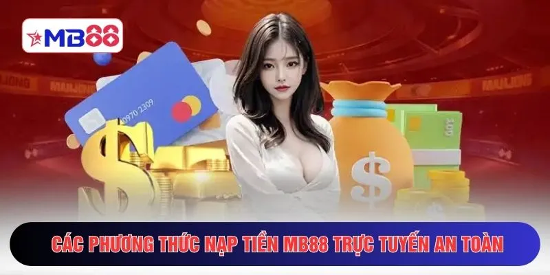Các phương thức nạp tiền MB88 trực tuyến an toàn