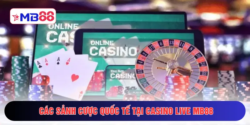 Các sảnh cược quốc tế tại casino live MB88