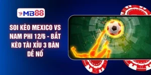 Soi Kèo Mexico Vs Nam Phi 12/6 - Bắt Kèo Tài Xỉu 3 Bàn Dễ Nổ