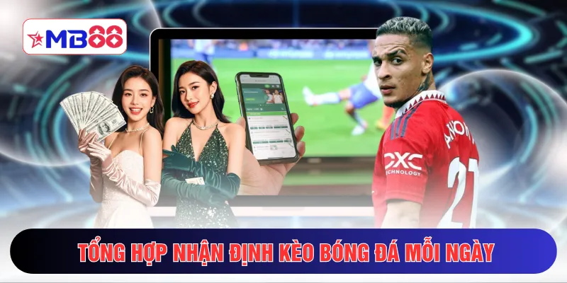 Tổng hợp nhận định kèo bóng đá mỗi ngày